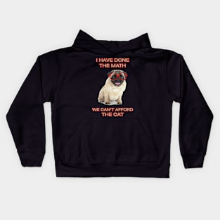Pug Funny Meme I Have Done The Math We Can't Afford The Cat Dog Lover Kids Hoodie
